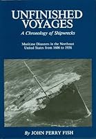 Unfinished Voyages a Chronology of Shipwrecks in the North Eastern United States 1606-1956 0936972106 Book Cover