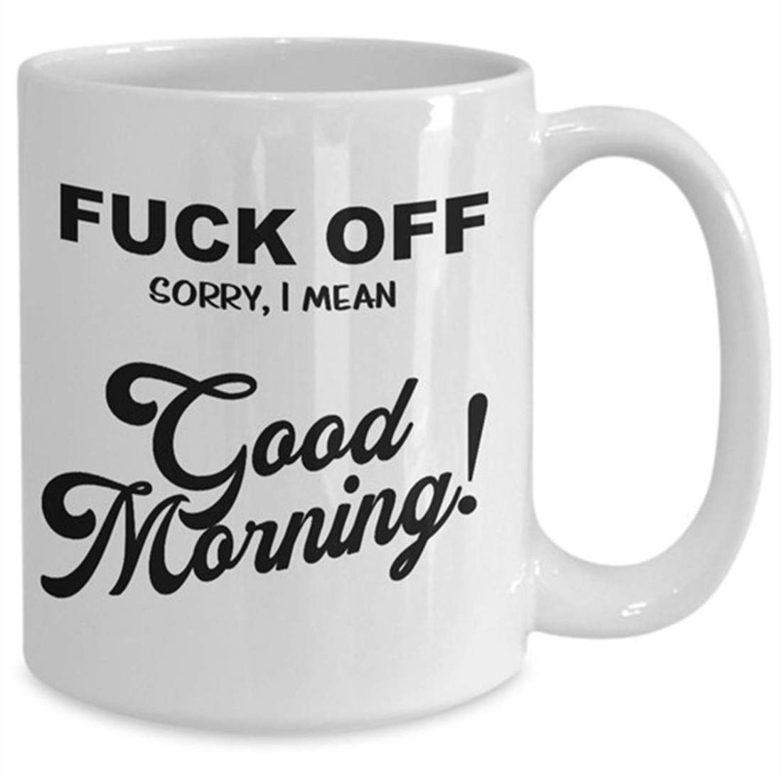 Fuck Off I Mean Good Morning Cussing Gift Vulgar Mug Explicit Gifts for Her Expletive Mug Swearing Gift Gag Gifts for Men Inappropriate Mug