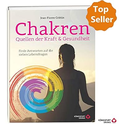 Chakren - Quellen der Kraft & Gesundheit: Finde Antworten auf die sieben Lebensfragen
