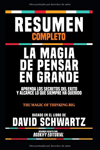 Resumen Completo "La Magia De Pensar En Grande: Aprenda Los Secretos Del Exito Y Alcance Lo Que Siem Resumen Completo "La Magia De Pensar En Grande: Aprenda Los Secretos Del Exito Y Alcance Lo Que Siem