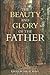 The Beauty and Glory of the Father (Puritan Reformed Conference)