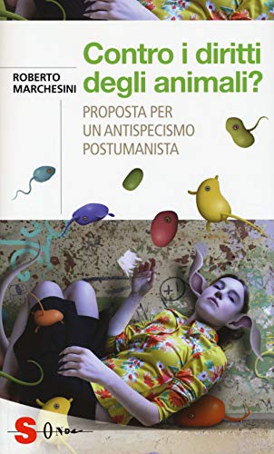 Contro i diritti degli animali? Proposta per un antispecismo postumanist
