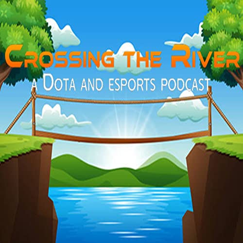 Crossing the River - a Dota and esports podcast cover art