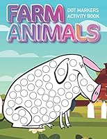 Dot Markers Activity Book: Farm Animals: Dot coloring book for toddlers | Art Paint Daubers Kids Activity Coloring Book | Preschool, coloring, dot ... 3-5 (The Dot Markers Activity Book Series) B089M43Y5F Book Cover
