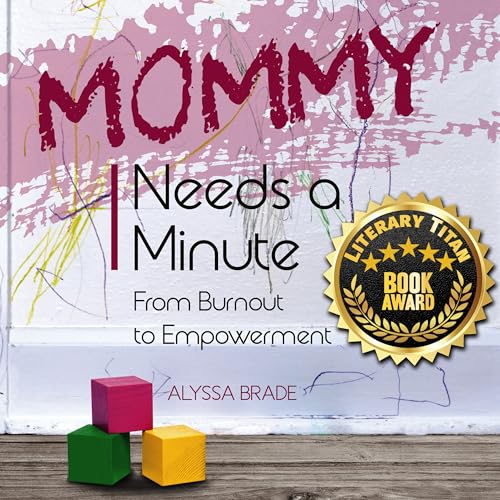 Mommy Needs A Minute: From Burnout to Empowerment