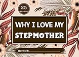 25 Reasons Why I Love My Stepmother: Fill-in-the-blank Personalized & Unique prompts about your love for your stepmother, sentimental gifts for stepmother. - Trinidad Hotaling 