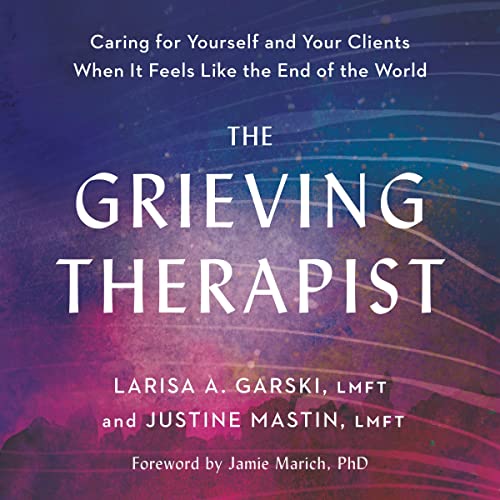 The Grieving Therapist (By Larisa A. Garski LMFT, Justine Mastin LMFT, Jamie Marich PHD - foreword) episode artwork