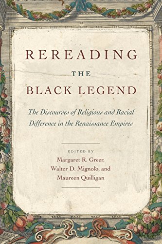 Rereading the Black Legend: The Discourses of Religious and Racial Difference in the Renaissance Empires