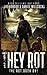 They Rot: A post-apocalyptic tale of survival (The Rot)