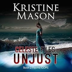 Celeste Files: Unjust Audiobook By Kristine Mason cover art