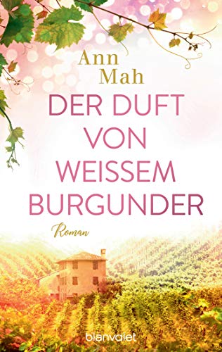 Der Duft von weißem Burgunder: Roman Der Duft von weißem Burgunder: Roman