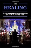 Healing: Selections from the Sermons of Fr Phil Wolfe FSSP