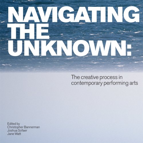 Navigating the Unknown: The Creative Process in Contemporary Performing Arts Navigating the Unknown: The Creative Process in Contemporary Performing Arts