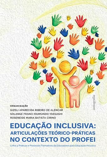 Educação Inclusiva: articulações teórico-práticas no contexto do PROFEI Linha 3: Práticas e Processos Formativos de Educadores para Educação Inclusiva