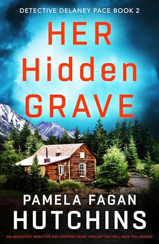 Her Hidden Grave: An absolutely addictive and gripping crime thriller that will have you hooked (Detective Delaney Pace Book 2)