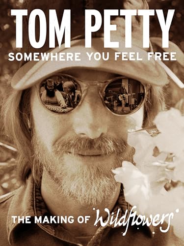 Tom Petty: Somewhere You Feel Free - La fabrication des fleurs sauvages