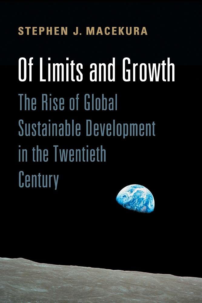 Of Limits and Growth: The Rise of Global Sustainable Development in the Twentieth Century (Global and International History)