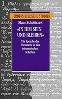 In ihm sein und bleiben: Die Sprache der Immanenz in den Johanneischen Schriften (Herder's biblical studies) (German Edition) 345127096X Book Cover
