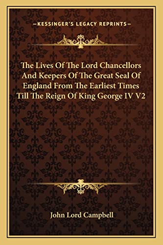 The Lives Of The Lord Chancellors And Keepers Of The Great Seal Of England From The Earliest Times Till The Reign Of King George IV V2