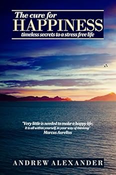 Paperback The Cure for Happiness: Timeless Secrets to a Stress Free Life Book