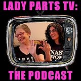  Lady Parts TV: The Podcast