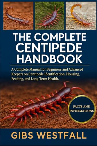 THE COMPLETE CENTIPEDE HANDBOOK: A Complete Manual for Beginners and