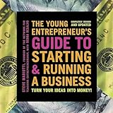 The Young Entrepreneur's Guide to Starting and Running a Business: Turn Your Ideas Into Money!