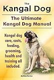 kangal dog  Kangal Dog. the Ultimate Kangal Dog Manual. Kangal Dog Care, Costs, Feeding, Grooming, Health and Training All Included.