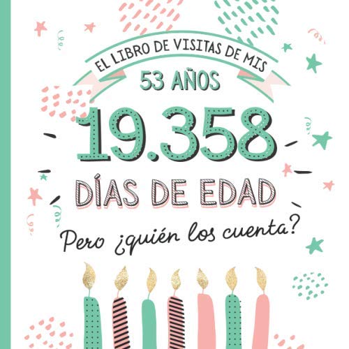 El libro de visitas de mis 53 años: Decoración y regalos originales para el 53 cumpleaños – Ideas para hombre y mujer - 53 años en días - Libro de firmas para felicitaciones y fotos de los invitados