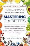 Mastering Diabetes: The Revolutionary Method to Reverse Insulin Resistance Permanently in Type 1, Type 1.5, Type 2, Prediabetes, and Gestational Diabetes - Cyrus Khambatta PhD, Robby Barbaro MPH Vorwort: Neal Barnard MD 