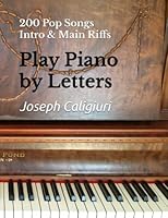 Play Piano by Letters: 200 Pop Songs (Intro & Main Riffs) 1793059179 Book Cover