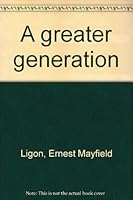 A greater generation B0007FJIE2 Book Cover