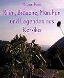  Riten, Bräuche, Märchen und Legenden aus Korsika (German Edition)