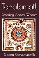 Tonalamatl: Decoding Ancient Wisdom (Moondance) B0CWLGWDD1 Book Cover