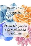  Meditaciones Visuales: De la relajación a la meditación profunda