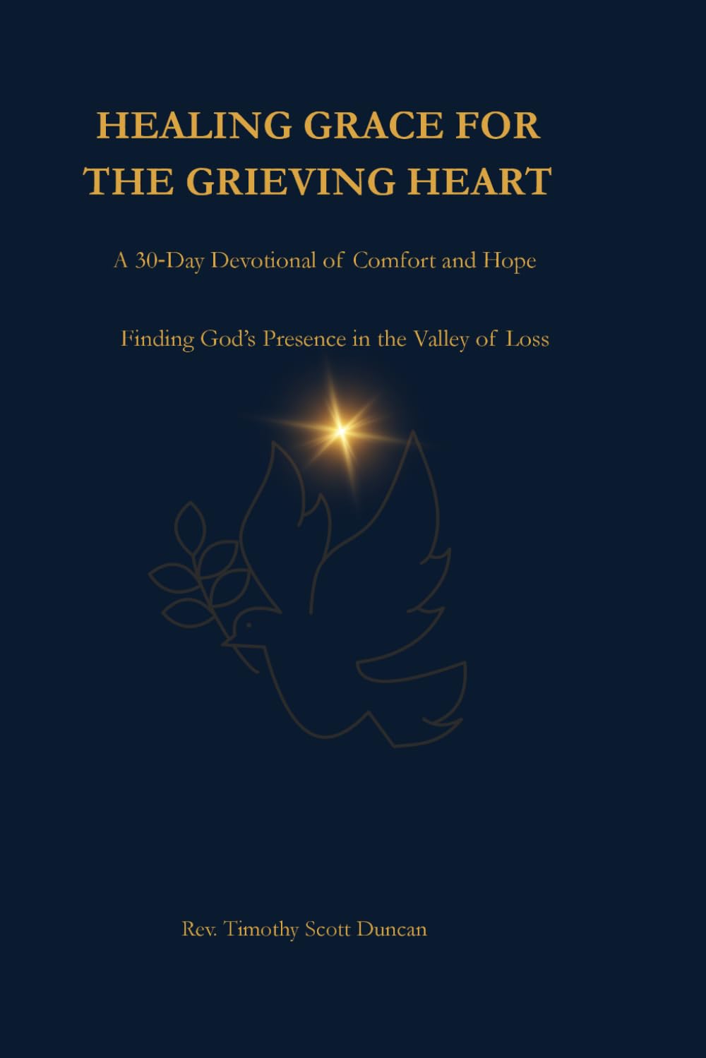 HEALING GRACE FOR THE GRIEVING HEART: A 30‑Day Devotional of Comfort and Hope