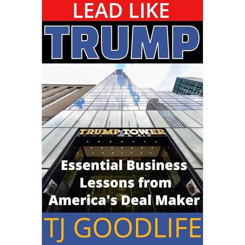 Lead Like Trump Audiolibro Por TJ GOODLIFE arte de portada