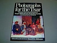Photographs for the Tsar: The Pioneering Color Photography of Sergei Mikhailovich Prokudin-Gorskii Commissioned by Tsar Nicholas II 0803769962 Book Cover