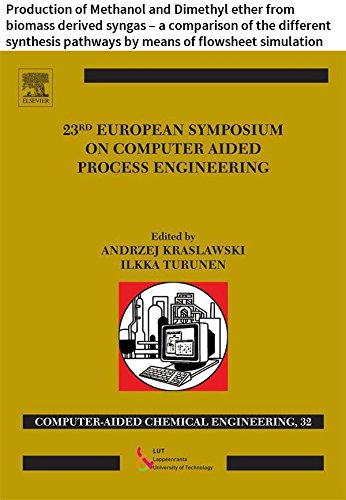 23 European Symposium on Computer Aided Process Engineering: Production of Methanol and Dimethyl ether from biomass derived syngas â€“ a comparison of the ... Aided Chemical Engineering Book 32)