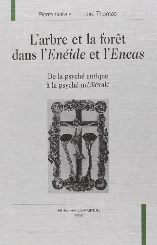 L'arbre et la forêt dans l'Enéide et l'Eneas: De la psyché antique à la psyché médiévale