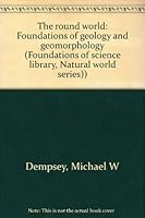 The round world: Foundations of geology and geomorphology (Foundations of science library, Natural world series)) B002J81HCG Book Cover