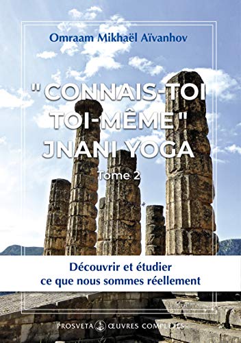 Télécharger « Connais-toi toi-même » - Jnani Yoga: Tome 2 (Oeuvres complètes / Omraam Mikhaël Aïvanhov) PDF Ebook En Ligne