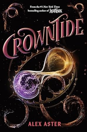Crowntide by Alex Aster, depicting a solid black background with an hourglass, filled with golden sand and purple liquid, encased within a gold crown.