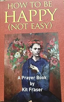 Paperback How To Be Happy (Not Easy)..........A Prayer Book