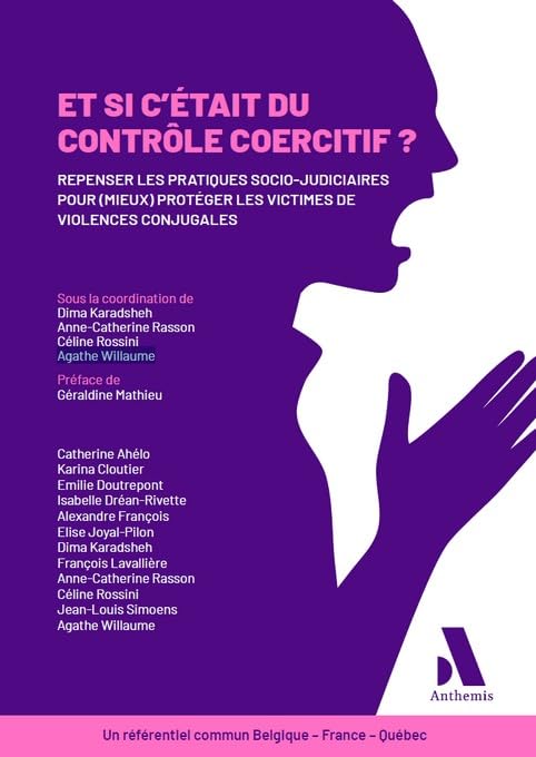 Et si c'était du contrôle coercitif ?: Repenser les pratiques socio-judiciaires pour (mieux) protéger les victimes de violences conjugales - Un référentiel commun Belgique - France - Québec