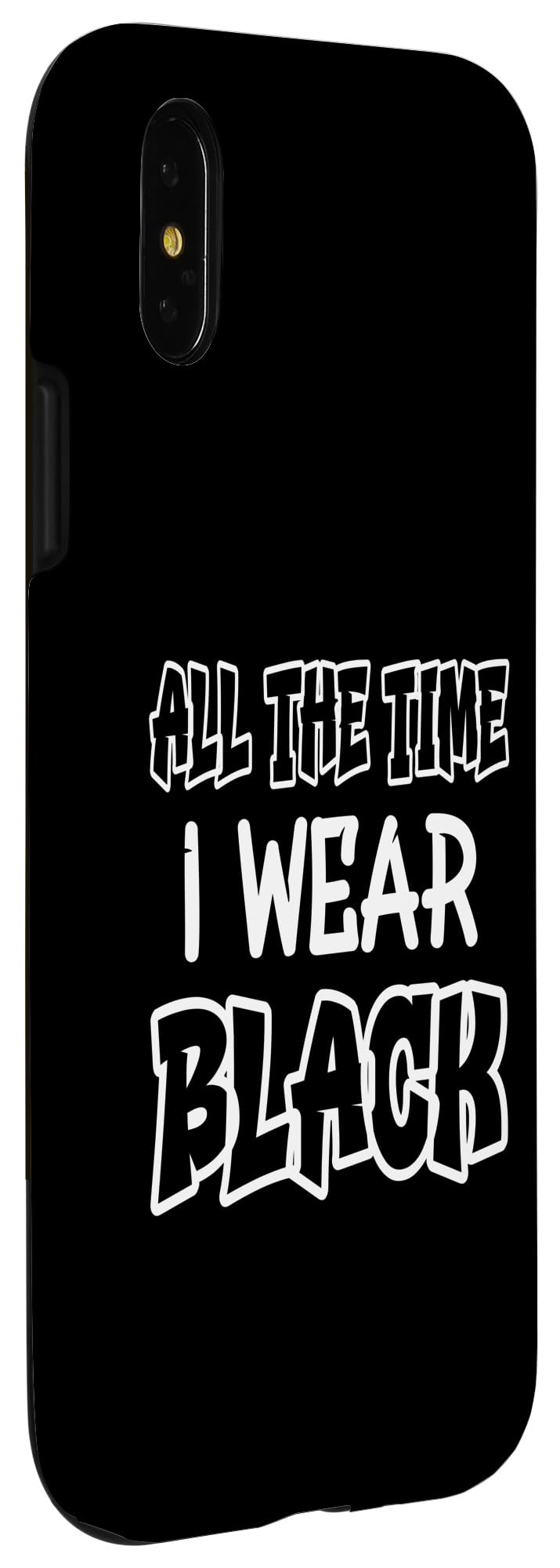 iPhone X/XS All the time I wear black. Funny quotes with black Case - Image 3