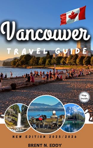 Vancouver Travel Guide New Edition 2025/2026: Unleash Your Inner Explorer: Discover Vancouver's Jaw-Dropping Secrets Before Anyone Else Does!