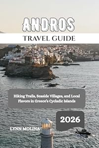 ANDROS TRAVEL GUIDE 2026: Hiking Trails, Seaside Villages, and Local Flavors in Greece’s Cycladic Islands