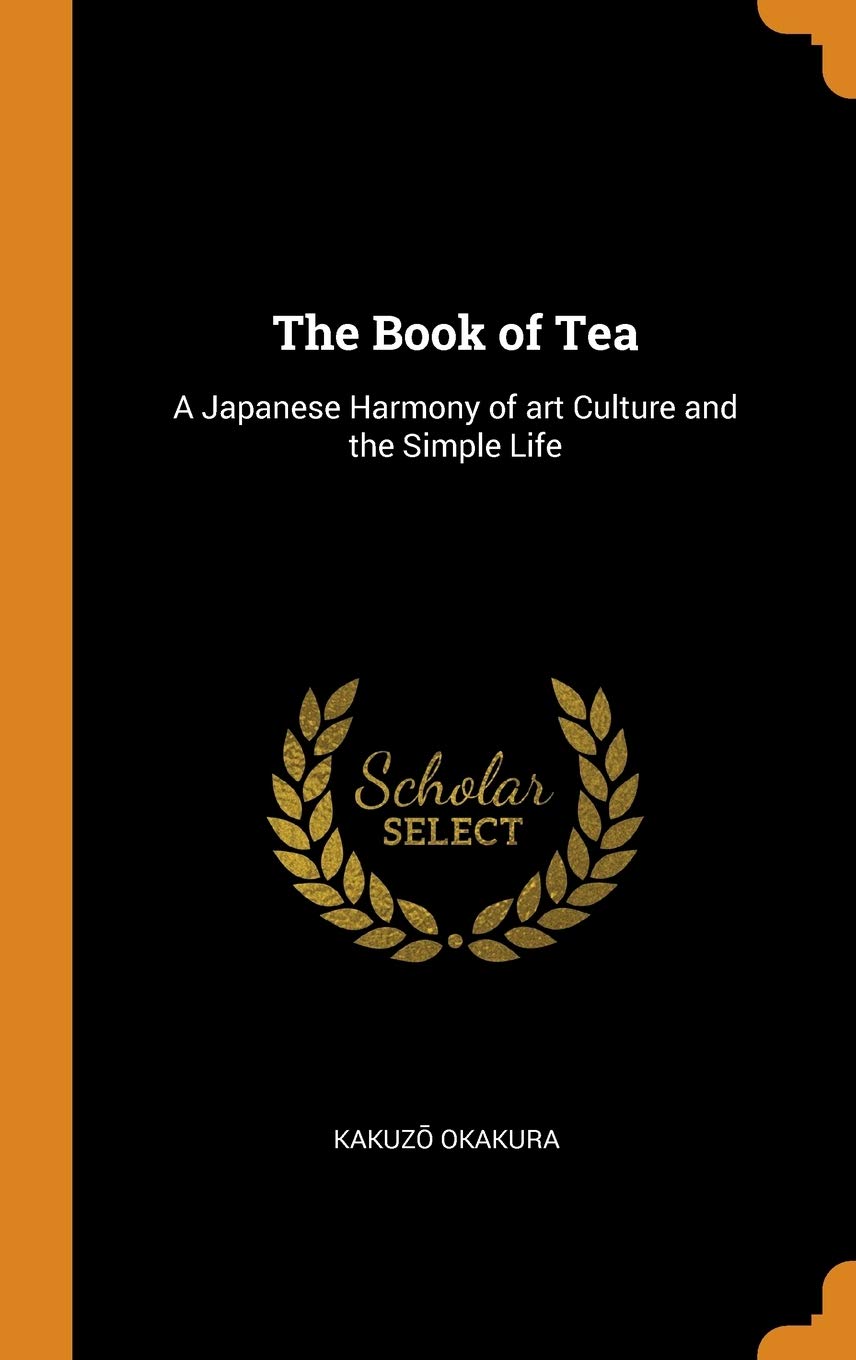 The Book of Tea: A Japanese Harmony of art Culture and the