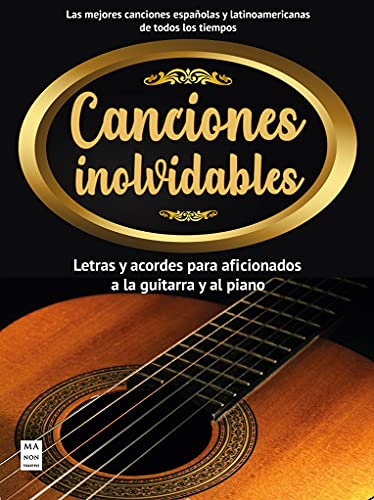 Canciones inolvidables: Letras y acordes para aficionados a la guitarra y al piano (Partituras)